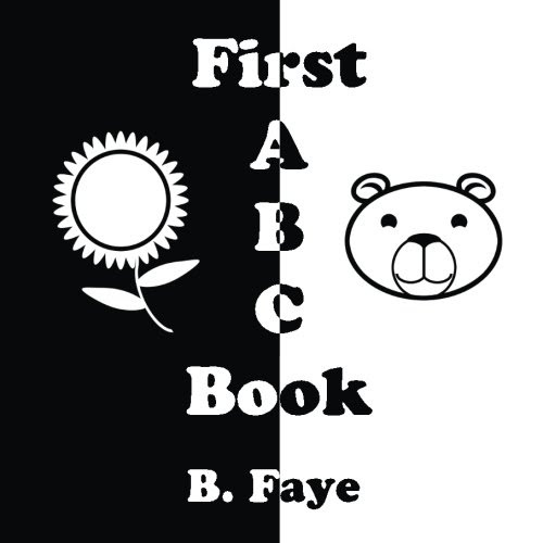 First ABC Book (Black and White Alphabet for Babies)By B. Faye