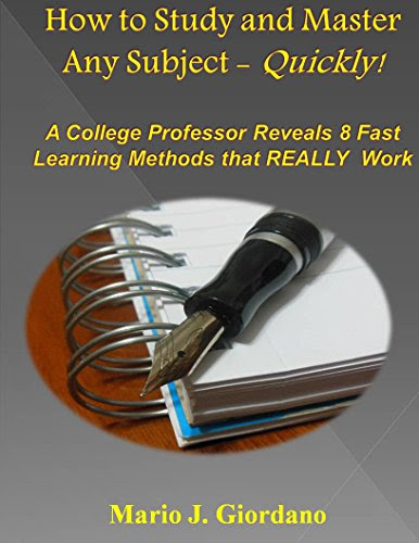 How to Study and Master Any Subject - Quickly!: A College Professor Reveals 8 Fast Learning Methods that REALLY WorkBy Mario J. Giordano