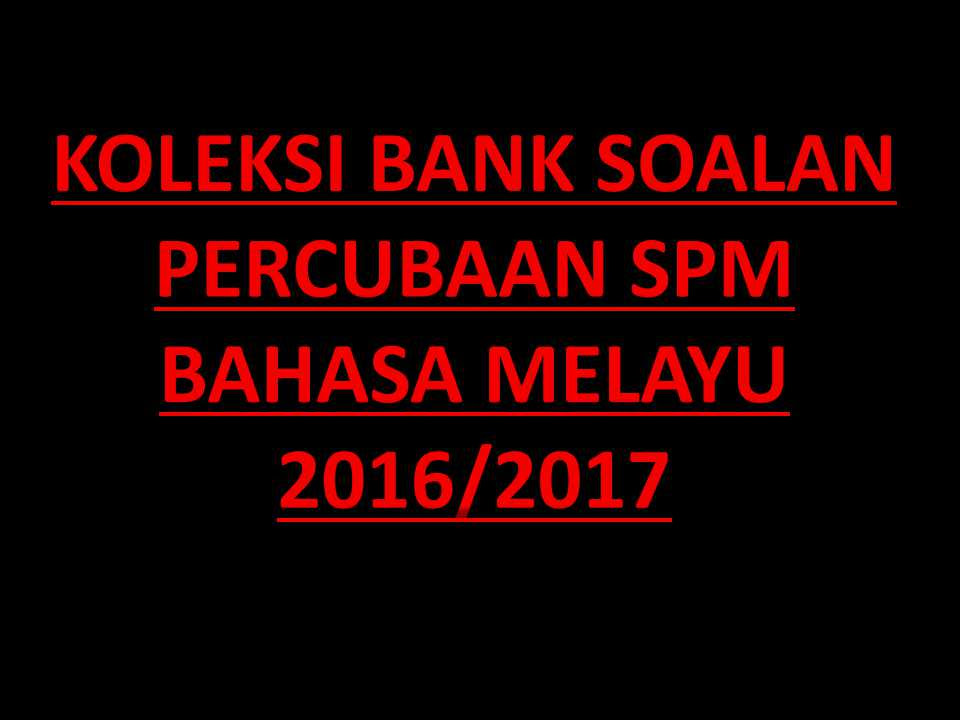 Percubaan SPM Bahasa Melayu 2016 2017 - Sumber Pendidikan