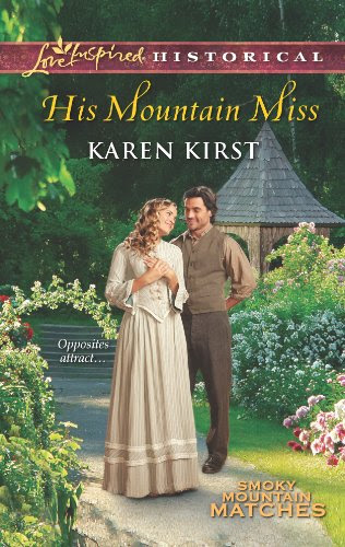 His Mountain Miss (Smoky Mountain Matches Book 3), by Karen Kirst