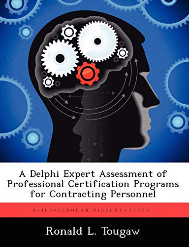 A Delphi Expert Assessment of Professional Certification Programs for Contracting Personnel
