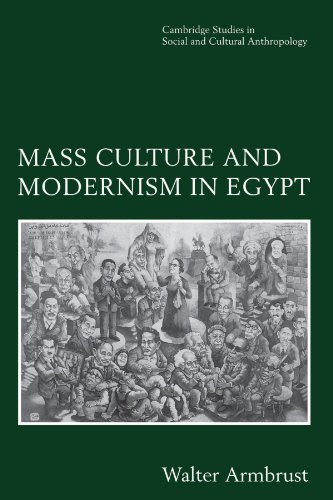 Mass Culture and Modernism in Egypt (Cambridge Studies in Social and Cultural Anthropology), by Walter Armbrust