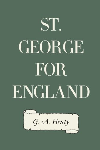 St. George for England, by G. A. Henty