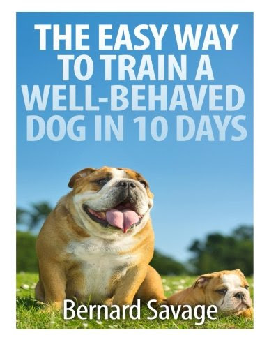 The Easy Way To Train A Well-Behaved Dog In 10 Days, by Bernard A Savage