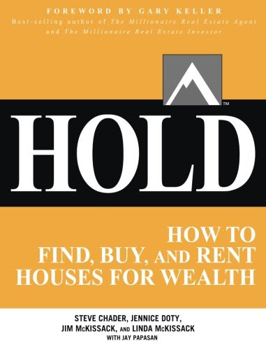 HOLD: How to Find, Buy, and Rent Houses for Wealth, by Steve Chader, Jennice Doty, Jim McKissack, Linda McKissack, Jay Papasan, Gary Kelle
