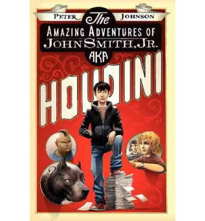 [ { THE AMAZING ADVENTURES OF JOHN SMITH, JR., AKA HOUDINI } ]