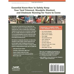 Homeowner's Complete Guide to the Chainsaw: A Chainsaw Pro Shows You How to Safely and Confidently Handle Everything from Trimming Branches and Fellin