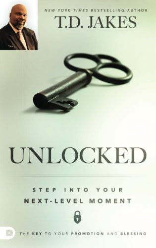 Unlocked: Step into Your Next-Level Moment, by T. D. Jakes