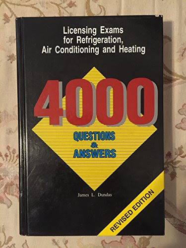 Licensing Exams for Refrigeration, Air Conditioning and Heating: 4000 Questions & Answers, by James L. Dundas