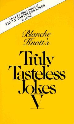 Blanche Knott's Truly Tastless Jokes V (Truly Tasteless Jokes)