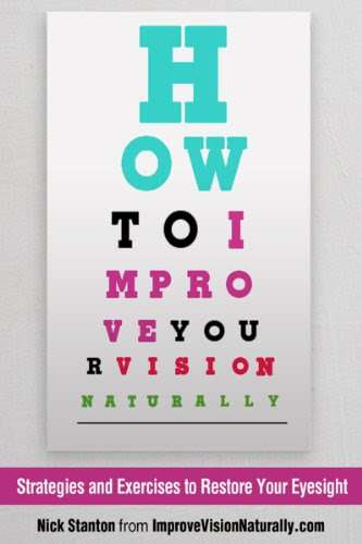 How To Improve Your Vision Naturally: Strategies and Exercises to Restore Your Eyesight, by Nick Stanton