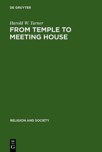 From Temple to Meeting House: The Phenomenology and Theology of Places of Worship (Religion and Society), by Harold W. Turner