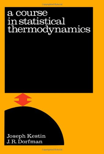 Course in Statistical ThermodynamicsBy Joseph Kestin, J. R. Dorfman