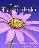 The Flower Healer: Flower-essence Medicine for Healing