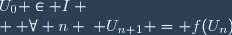 U_0 \in I \\  \forall n \; U_{n+1} = f(U_n)