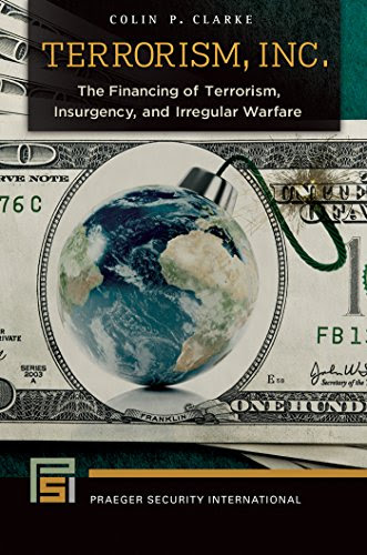 Terrorism, Inc.: The Financing of Terrorism, Insurgency, and Irregular Warfare: The Financing of Terrorism, Insurgency, and Irregular Warfare (Praeger Security International)