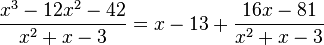 \frac{x^3 - 12x^2 - 42}{x^2 + x - 3} = x - 13 + \frac{16x - 81}{x^2 + x - 3}