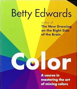 Download Kindle Editon Color by Betty Edwards: A Course in Mastering the Art of Mixing Colors Free Download PDF