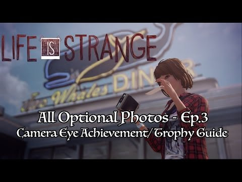 Life Is Strange: Episode 3 (All Optional Photos) - Camera Eye Achievement / Trophy Guide
