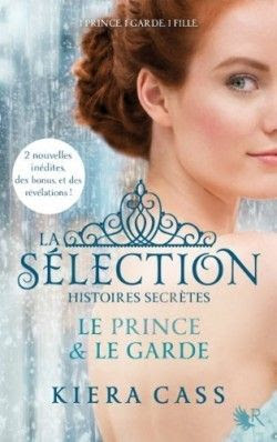 La Sélection : Histoires secrètes, Le Prince et le garde, Kiera Cass