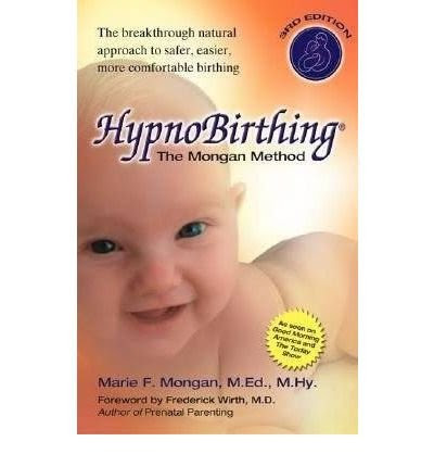 [ Hypnobirthing: The Mongan Method: A Natural Approach to a Safe, Easier, More Comfortable Birthing Mongan, Marie F. ( Author ) ] { Paperba