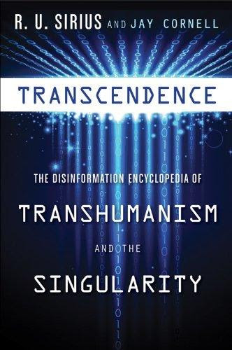 Transcendence The Disinformation Encyclopedia Of Transhumanism And The
Singularity