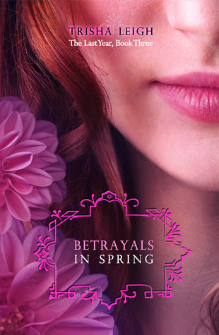 Betrayals in Spring (The Last Year, #3)