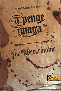 Joe Abercrombie: A penge maga - Az első törvény: Első könyv