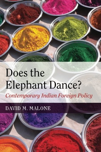 Does the Elephant Dance?: Contemporary Indian Foreign Policy, by David M. Malone