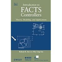 Introduction to FACTS Controllers: Theory, Modeling, and Applications (IEEE Press Series on Power Engineering)
