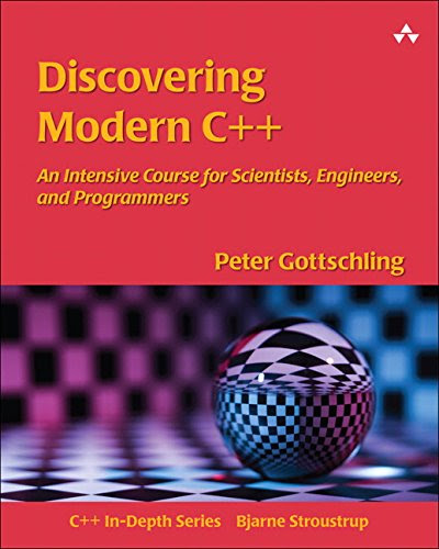 Discovering Modern C++: An Intensive Course for Scientists, Engineers, and Programmers (C++ In-Depth)By Peter Gottschling