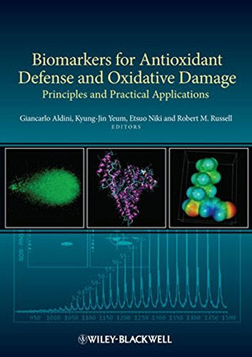 Biomarkers for Antioxidant Defense and Oxidative Damage, by Giancarlo Aldini, Kyung-Jin Yeum, Etsuo Niki, Robert M. Russell