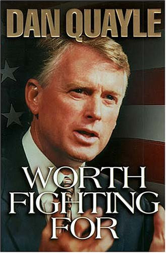Worth Fighting For, by Dan Quayle