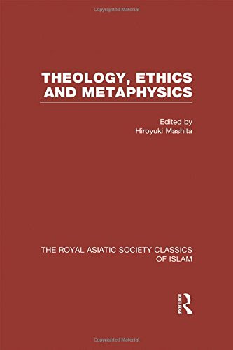 Theology, Ethics and Metaphysics: Royal Asiatic Society Classics of Islam (Royal Asiatic Society Books)