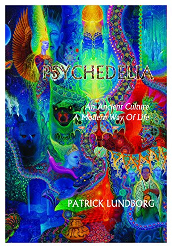 Psychedelia: An Ancient Culture, A Modern Way Of LifeBy Patrick Lundborg