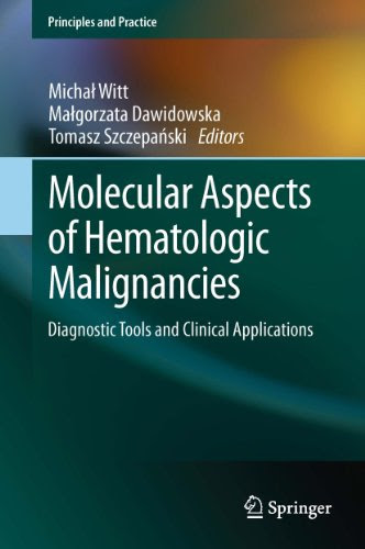 Molecular Aspects of Hematologic Malignancies: Diagnostic Tools and Clinical Applications (Principles and Practice)From Springer