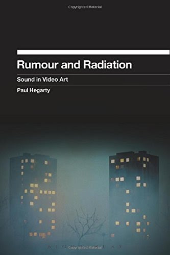 Rumour and Radiation: Sound in Video Art, by Paul Hegarty