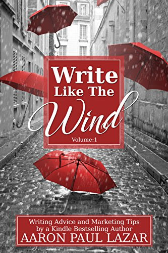 Write Like The Wind: Writing Advice and Marketing Tips by a Bestselling Author (Writing Guides Book 1), by Aaron Paul Lazar