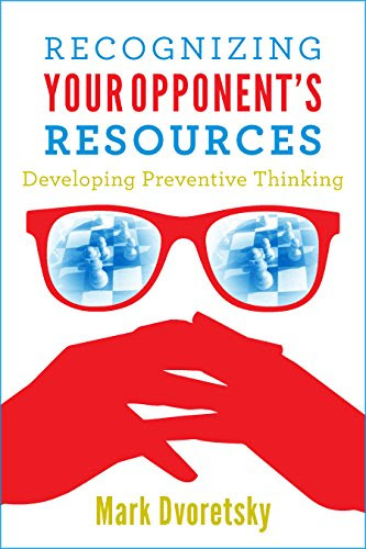 Recognizing Your Opponent's Resources: Developing Preventive ThinkingBy Mark Dvoretsky