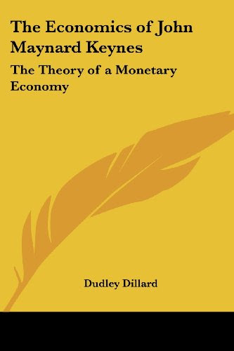 The Economics of John Maynard Keynes: The Theory of a Monetary Economy, by Dudley Dillard