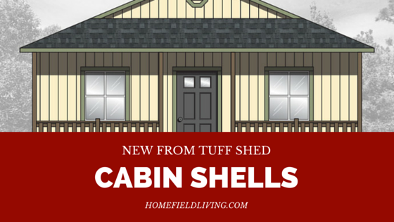 Tuff Shed Custom Cabin Shells | Homefield Blog