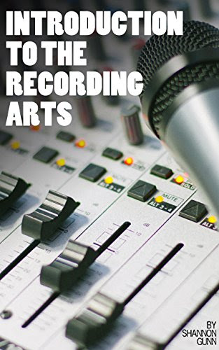 Introduction to the Recording Arts, by Shannon Gunn