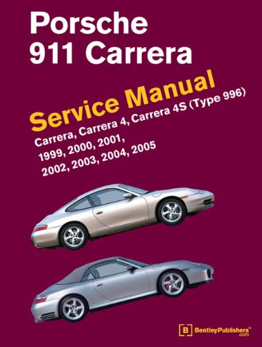 Porsche 911 Carrera (Type 996) Service Manual: 1999, 2000, 2001, 2002, 2003, 2004, 2005By Bentley Publishers