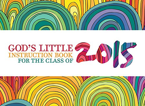 God's Little Instruction Book for the Class of 2015, by David C Cook