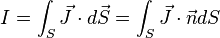 I = \int_S \vec J \cdot d\vec S=\int_S \vec J \cdot \vec n dS