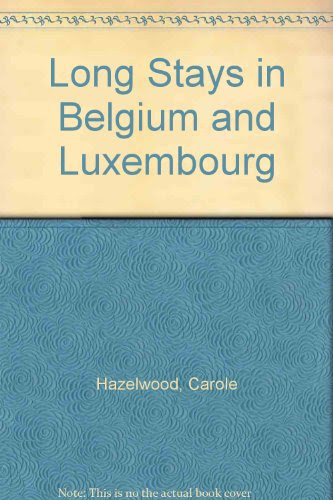 Long Stays in Belgium and Luxembourg, by Carole Hazelwood