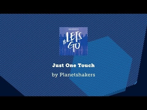 Just One Touch Lyrics - Planetshakers