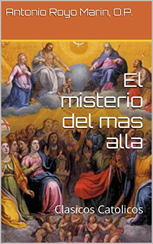 El misterio del mas alla: Clasicos Catolicos (Spanish Edition), by Antonio Royo Marin
