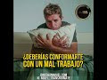 ¿Deberías conformarte con un mal trabajo?