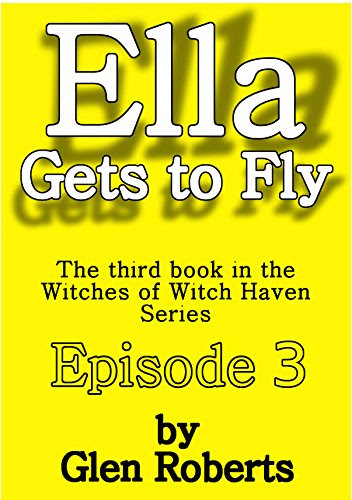 Ella Gets to Fly: Episode 3, by Glen Roberts